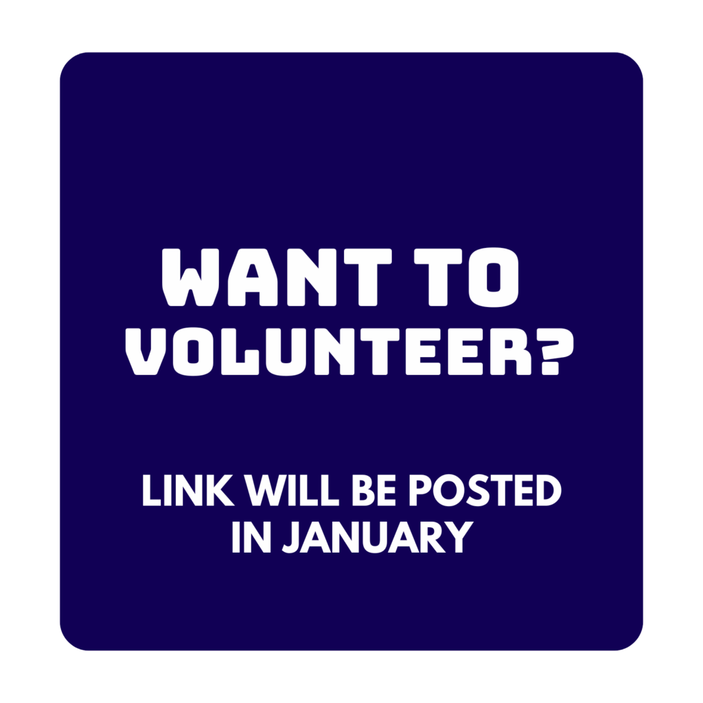 WANT TO VOLUNTEER? CHECK BACK FOR SIGN UP LINK IN JANUARY